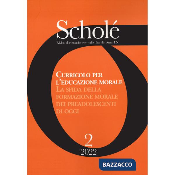 Scholé. Rivista di educazione e studi culturali (2022). Vol. 2: Curricolo per l'educazione morale. La sfida della formazione mor