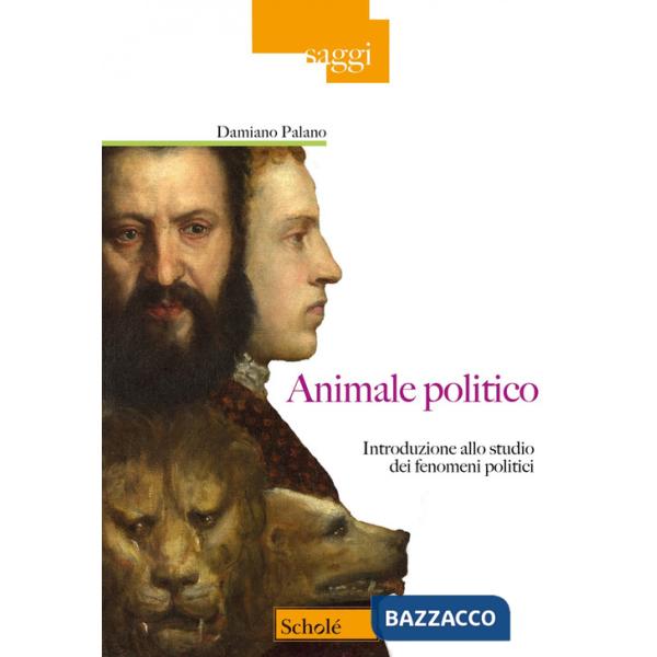 Animale politico. Introduzione allo studio dei fenomeni politici