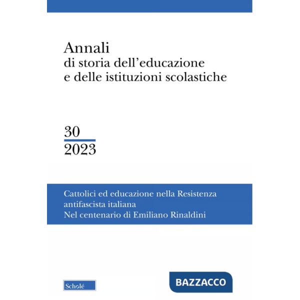 Annali di storia dell'educazione e delle istituzioni scolastiche (2023). Vol. 30: Cattolici e educazione nella resistenza antifa