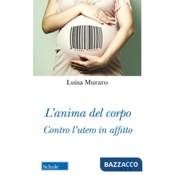 Anima del corpo. Contro l'utero in affitto (L')