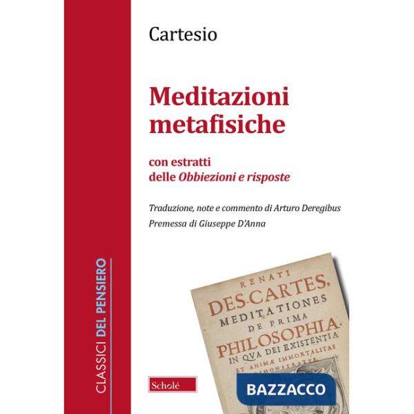 Meditazioni metafisiche. Con estratti delle Obbiezioni e risposte