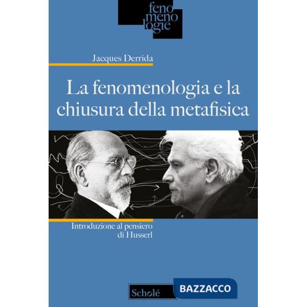 Fenomenologia e la chiusura della metafisica. Introduzione al pensiero di Husserl. Nuova ediz. (La)