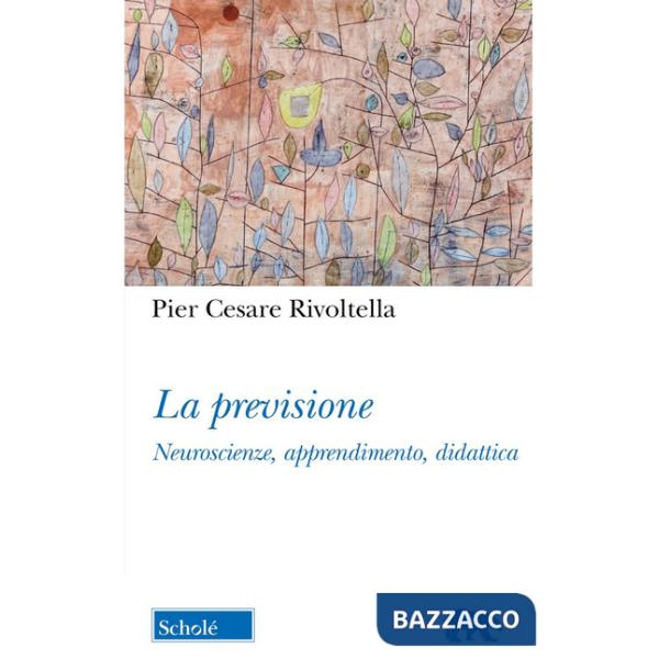 Previsione. Neuroscienze, apprendimento, didattica. Nuova ediz. (La)