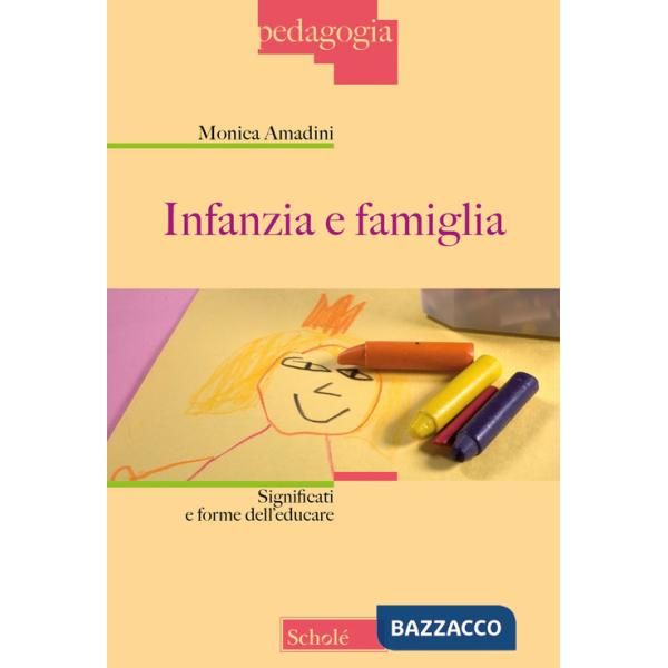 Infanzia e famiglia. Significati e forme dell'educare. Nuova ediz.