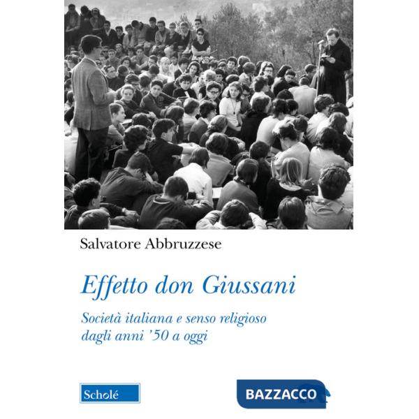 Effetto don Giussani. Società italiana e senso religioso dagli anni '50 a oggi