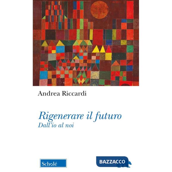 Rigenerare il futuro. Dall'io al noi