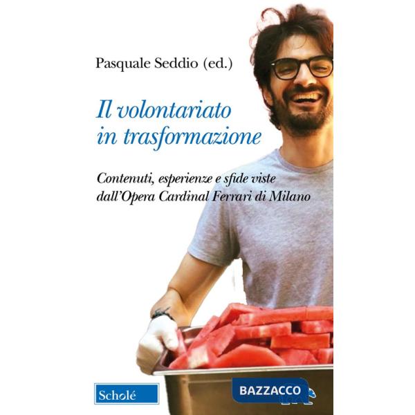 Volontariato in trasformazione. Contenuti, esperienze e sfide viste dall'Opera Cardinal Ferrari di Milano (Il)