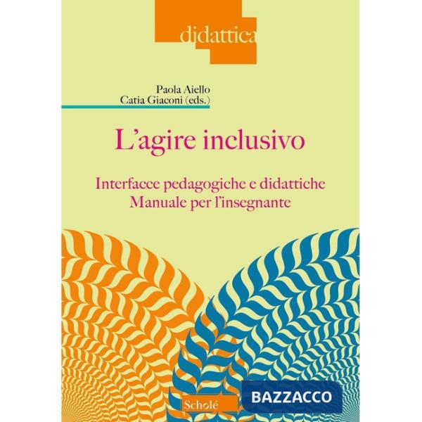 Agire inclusivo. Interfacce pedagogiche e didattiche. Manuale per l'insegnante (L')