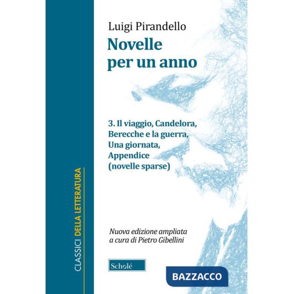 Novelle per un anno. Vol. 3: Il viaggio-Candelora-Berecche e la guerra-Una giornata-Appendice (novelle sparse)