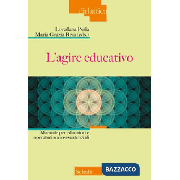 Agire educativo. Manuale per educatori e operatori socio-assistenziali (L')