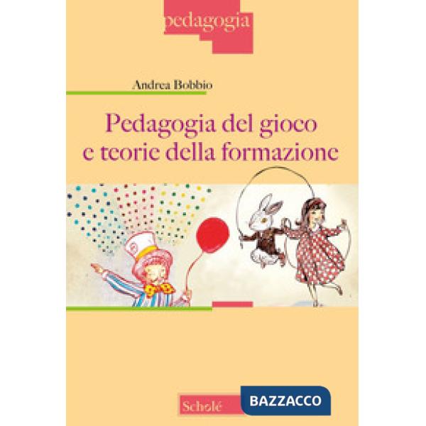 Pedagogia del gioco e teorie della formazione. Nuova ediz.