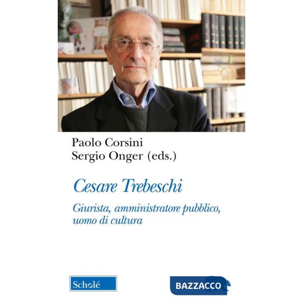 Cesare Trebeschi. Giurista, amministratore pubblico, uomo di cultura