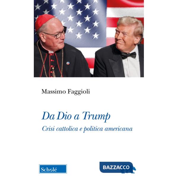 Da Dio a Trump. Crisi cattolica e politica americana