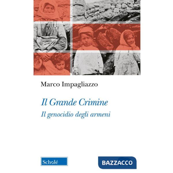 Grande Crimine. Il genocidio degli armeni. Nuova ediz. (Il)