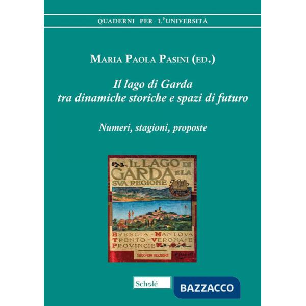 Lago di Garda tra dinamiche storiche e spazi di futuro. Numeri, stagioni, proposte (Il)
