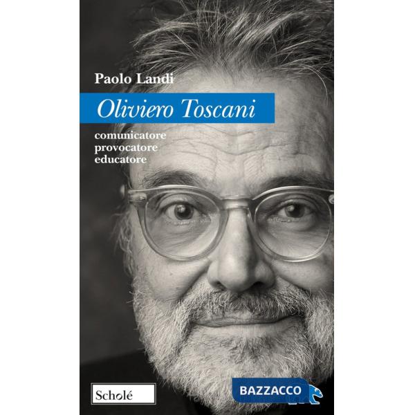 Oliviero Toscani. Comunicatore, provocatore, educatore