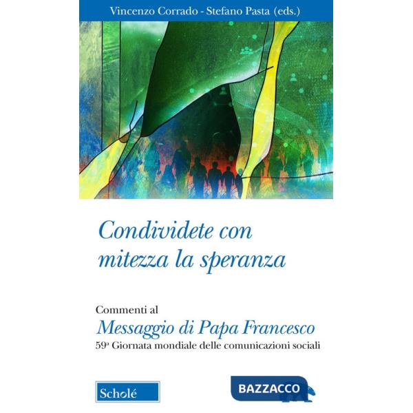 Condividete con mitezza la speranza. Commenti al Messaggio di Papa Francesco. 59ª Giornata mondiale delle comunicazioni sociali