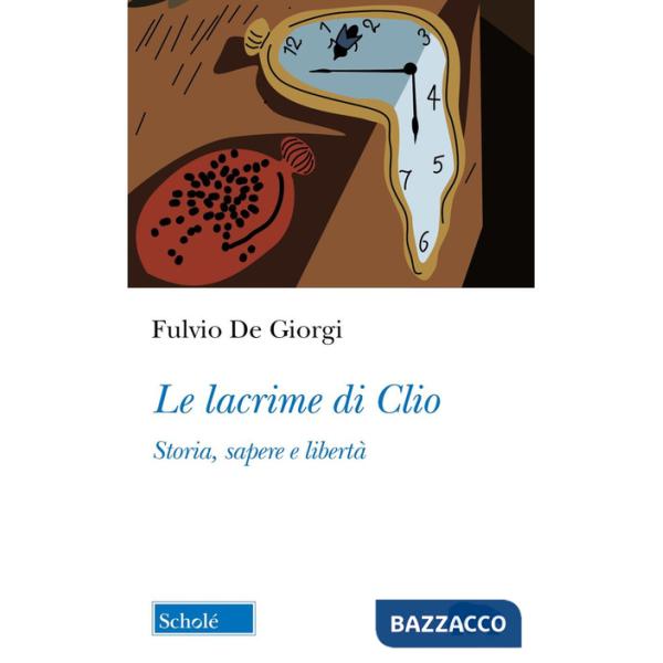 Lacrime di Clio. Storia, sapere e libertà (Le)