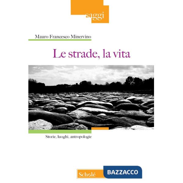 Strade, la vita. Storie, luoghi, antropologie (Le)