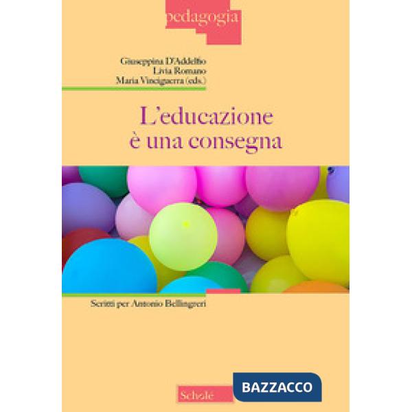 Educazione è una consegna. Scritti per Antonio Bellingreri (L')