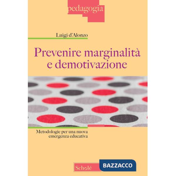 Prevenire marginalità e demotivazione. Metodologie per una nuova emergenza educativa
