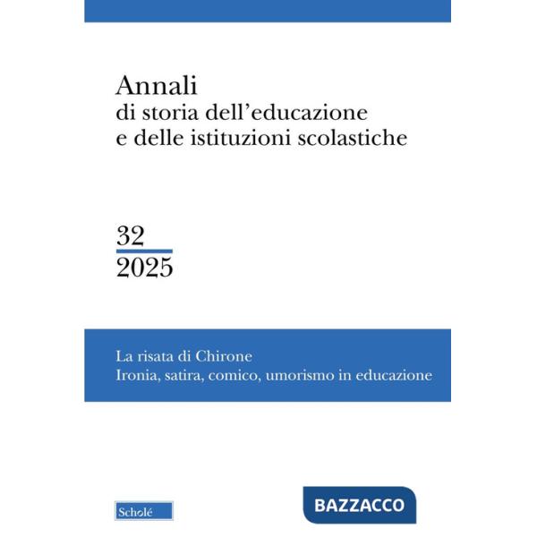 Annali di storia dell'educazione e delle istituzioni scolastiche (2025). Vol. 32: La risata di Chirone. Ironia, satira, comico, 