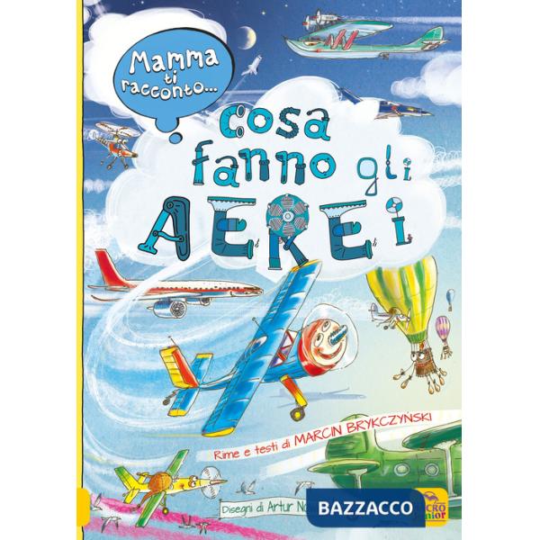 Mamma ti racconto... cosa fanno gli aerei. Ediz. a colori