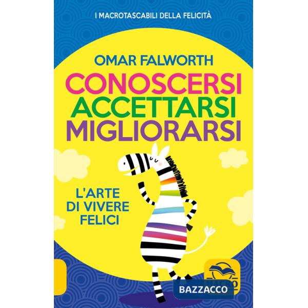 Conoscersi accettarsi migliorarsi. L'arte di vivere felici