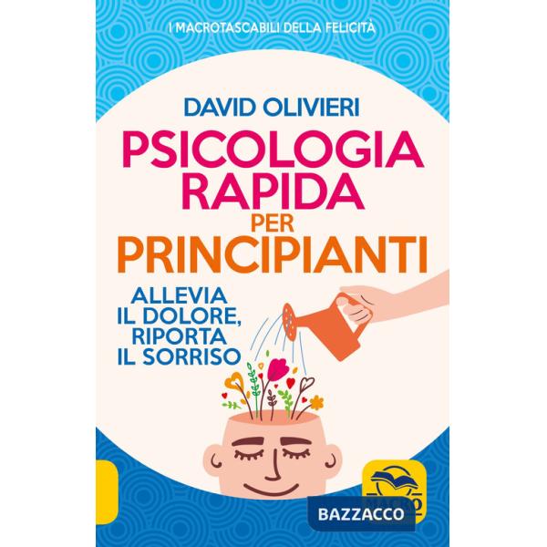 Psicologia rapida per principianti. Allevia il dolore, riporta il sorriso