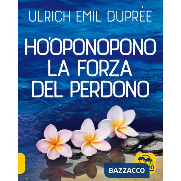 Ho'Oponopono. La forza del perdono