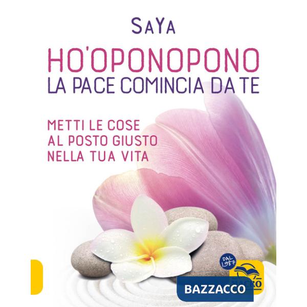 Ho'oponopono. La pace comincia da te. Metti le cose al posto giusto nella tua vita