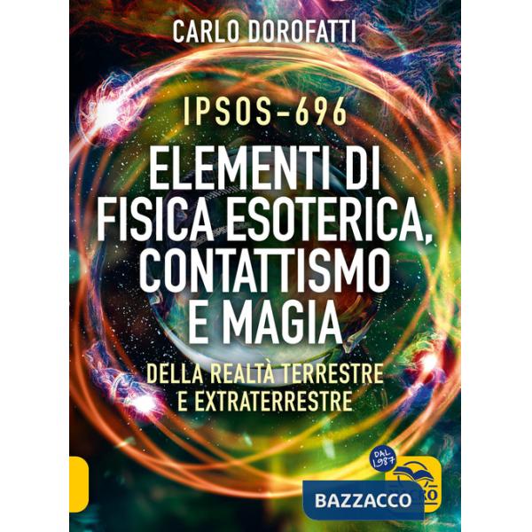 IPSOS-696 Elementi di Fisica esoterica. Contattismo e magia. Della realtà terrestre e extraterrestre