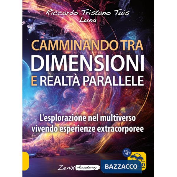 Camminando tra dimensioni e realtà parallele. L'esplorazione nel multiverso vivendo esperienze extracorporee