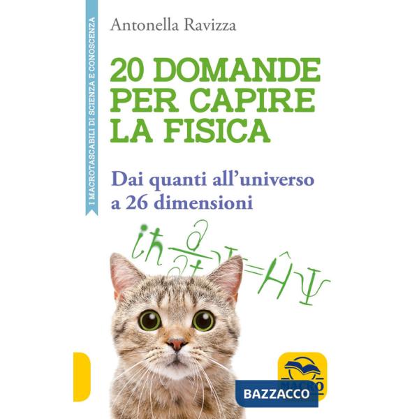 20 domande per capire la fisica. Dai quanti all'universo a 26 dimensioni