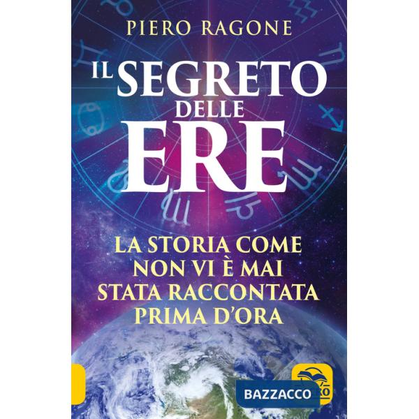 Segreto delle ere. La storia come non vi è mai stata raccontata prima d'ora (Il)