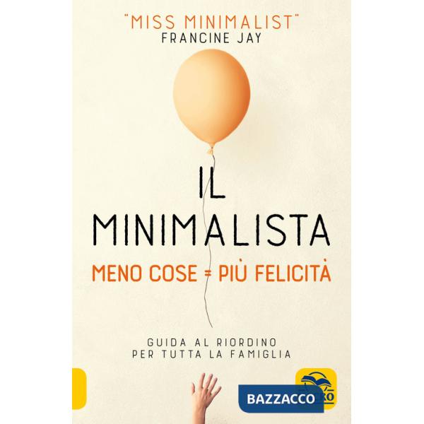 Minimalista. Meno cose  Più felicità. Guida al riordino per tutta la famiglia (Il)