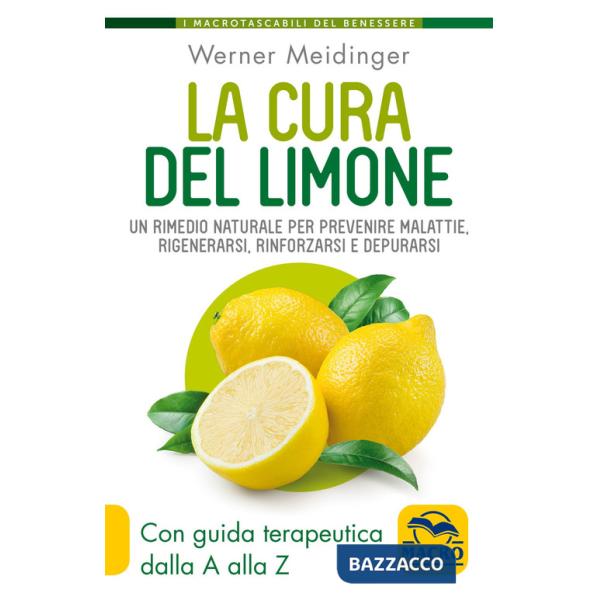 Cura del limone. Un rimedio naturale per prevenire malattie, rigenerarsi, rinforzarsi e depurarsi (La)