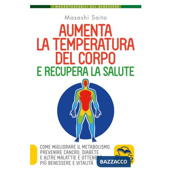 Aumenta la temperatura del corpo e recupera la salute. Come migliorare il metabolismo, prevenire cancro, diabete e altre malatti