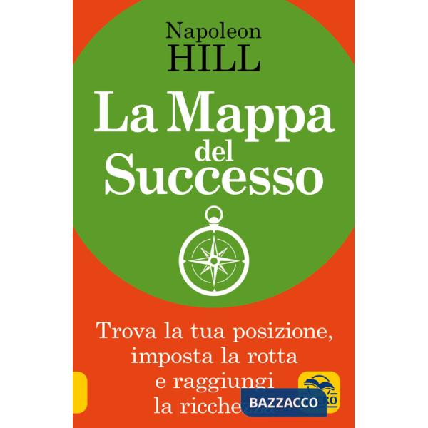 Mappa del successo. Trova la tua posizione, imposta la tua rotta e raggiungi la ricchezza! (La)