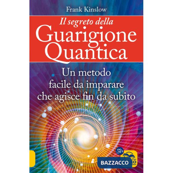 Segreto della guarigione quantica. Un metodo facile da imparare che agisce fin da subito (Il)