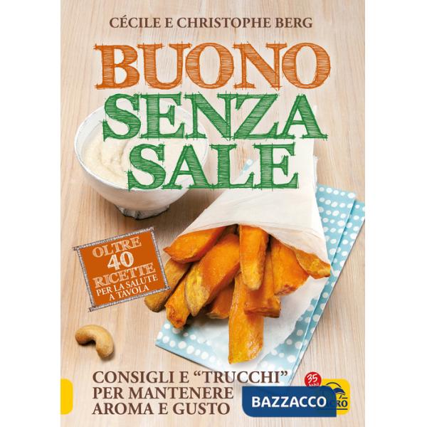Buono senza sale. Oltre 40 ricette per la salute a tavola