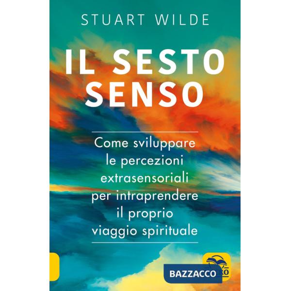 Sesto senso. Come sviluppare le percezioni extrasensoriali per intraprendere il proprio viaggio spirituale (Il)