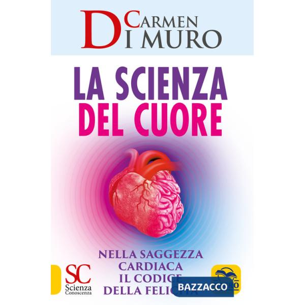 Scienza del cuore. Nella saggezza cardiaca il codice della felicità (La)