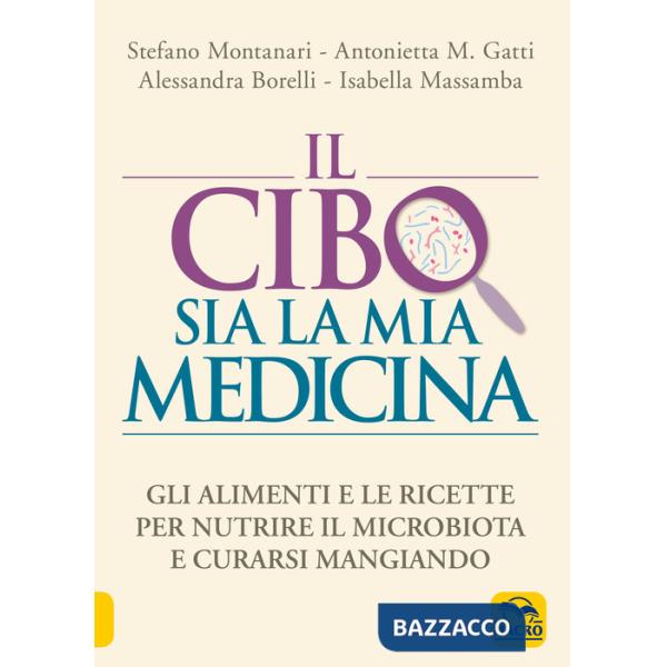 Cibo sia la mia medicina. Gli alimenti e le ricette per nutrire il microbiota e curarsi mangiando (Il)