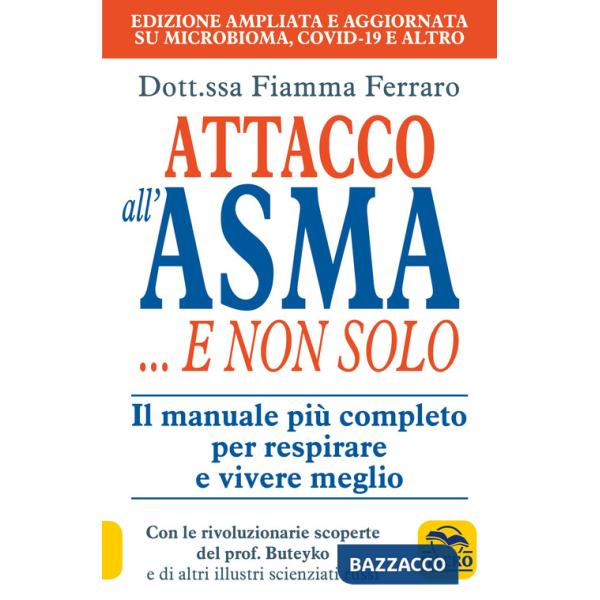 Attacco all'asma... e non solo. Il manuale più completo per respirare e vivere meglio, grazie alle rivoluzionarie scoperte del p