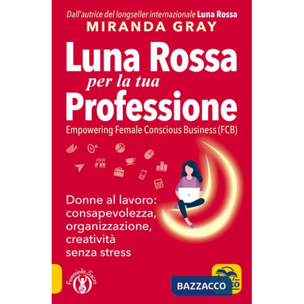 Luna Rossa per la tua professione. Donne al lavoro: consapevolezza, organizzazione, creatività senza stress