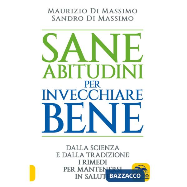 Sane abitudini per invecchiare bene. Dalla scienza e dalla tradizione i rimedi per mantenersi in salute