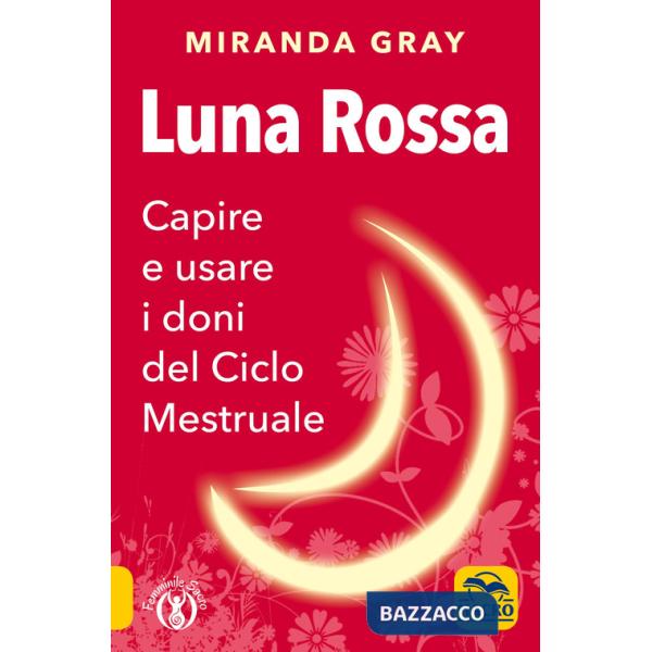Luna rossa. Capire e usare i doni del ciclo mestruale
