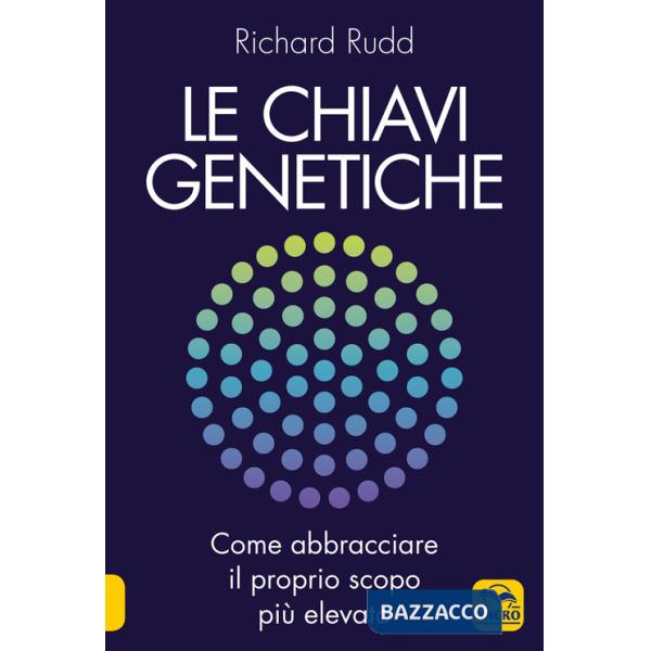 Chiavi genetiche. Come abbracciare il proprio scopo più elevato (Le)