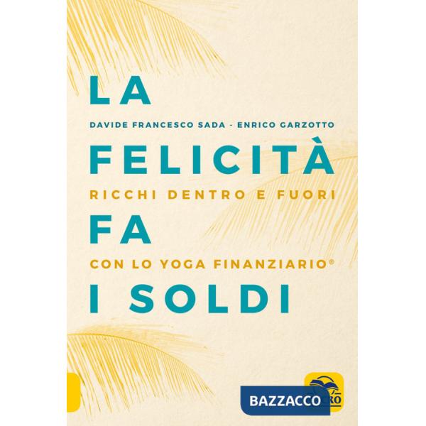 Felicità fa i soldi. Ricchi dentro e fuori con lo yoga finanziario (La)